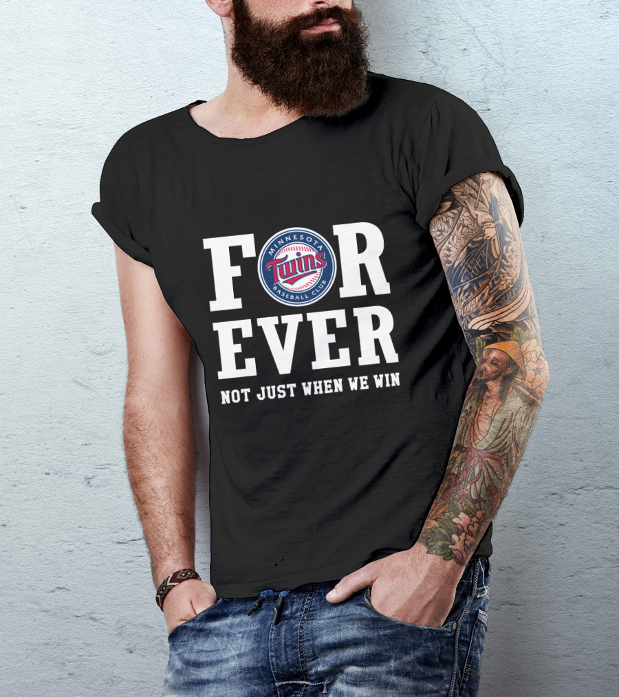 Minnesota Twins Baseball Club Forever Not Just When We Win T-Shirt