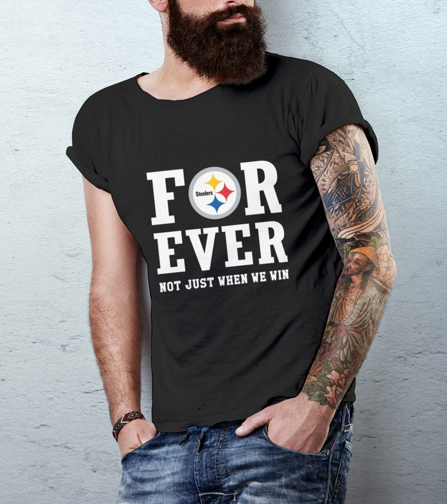 Pittsburgh Steelers Forever Not Just When We Win T-Shirt