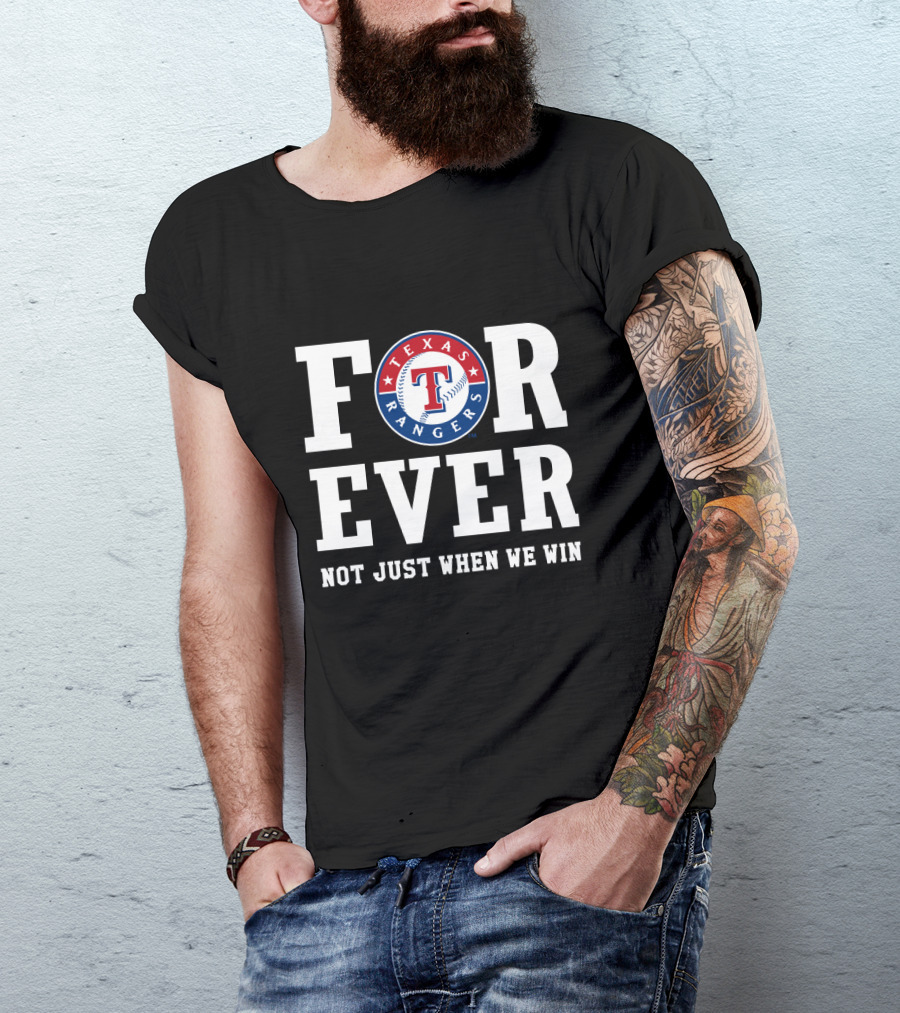 Texas Rangers Forever Not Just When We Win T-Shirt