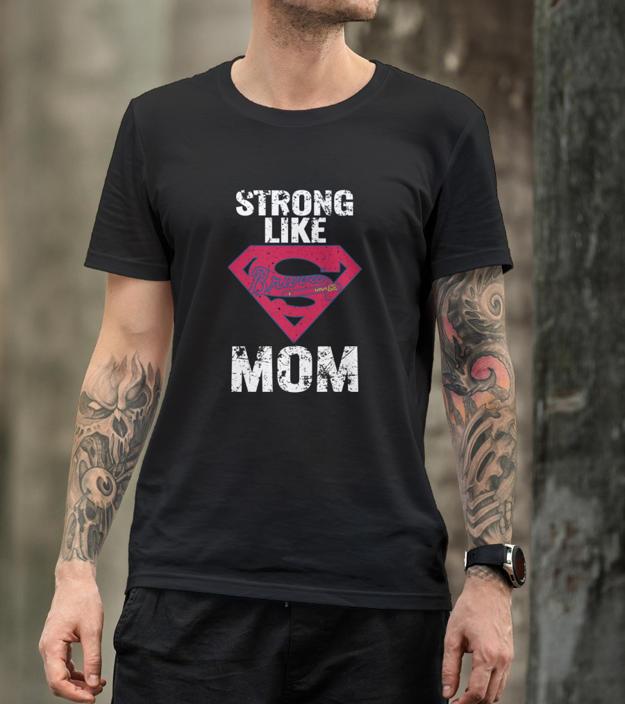 Strong Like Mom Braves Super T-Shirt