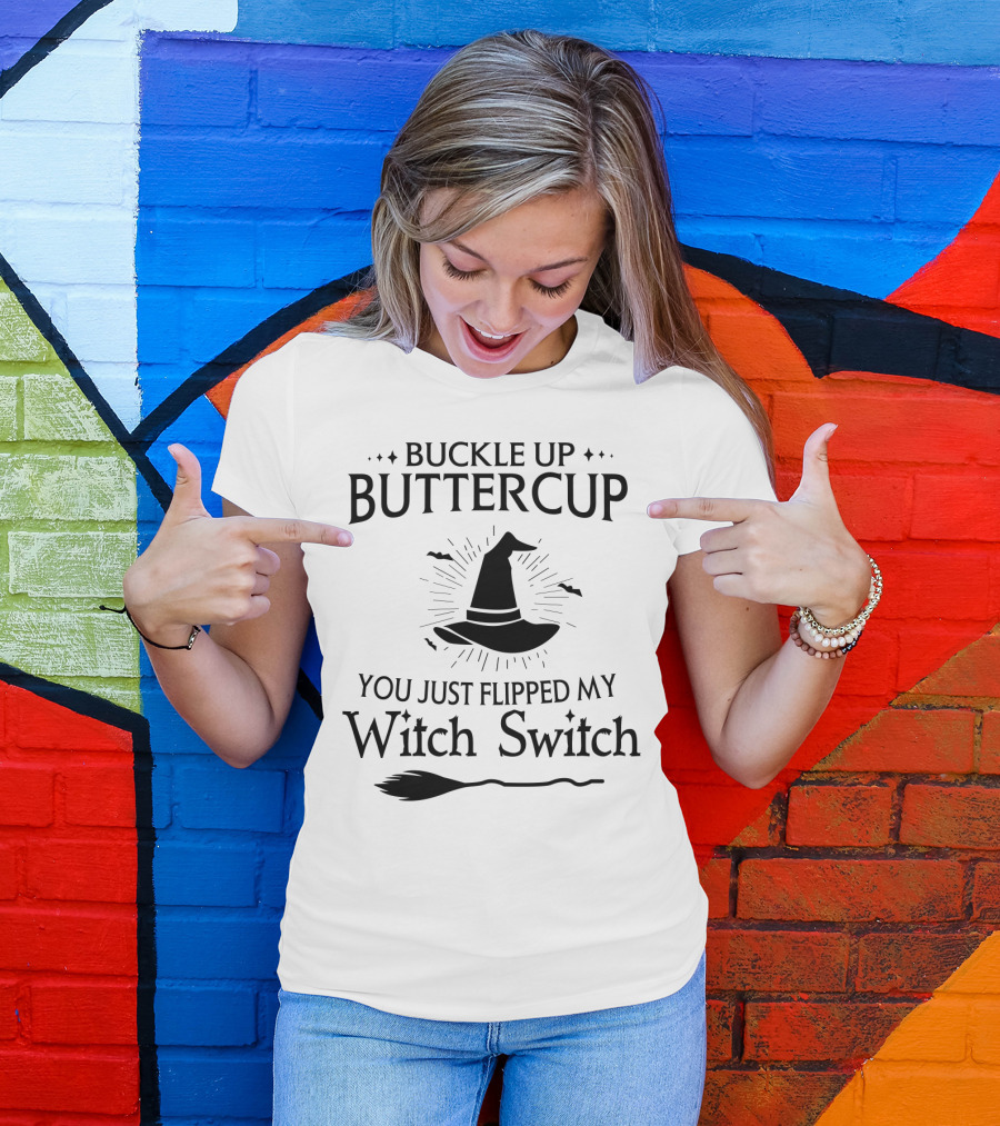 Buckle Up Buttercup You Just Flipped My Witch Switch Hat Broom Halloween T-Shirt