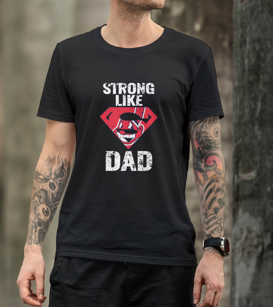 Super Dad Strong Like Cleveland Indians Fan Dad T-Shirt