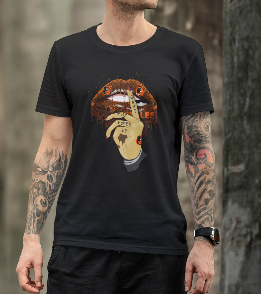 Baltimore Orioles Glitter Lips And Tattooed Hand With Shut Up Phrase T-Shirt