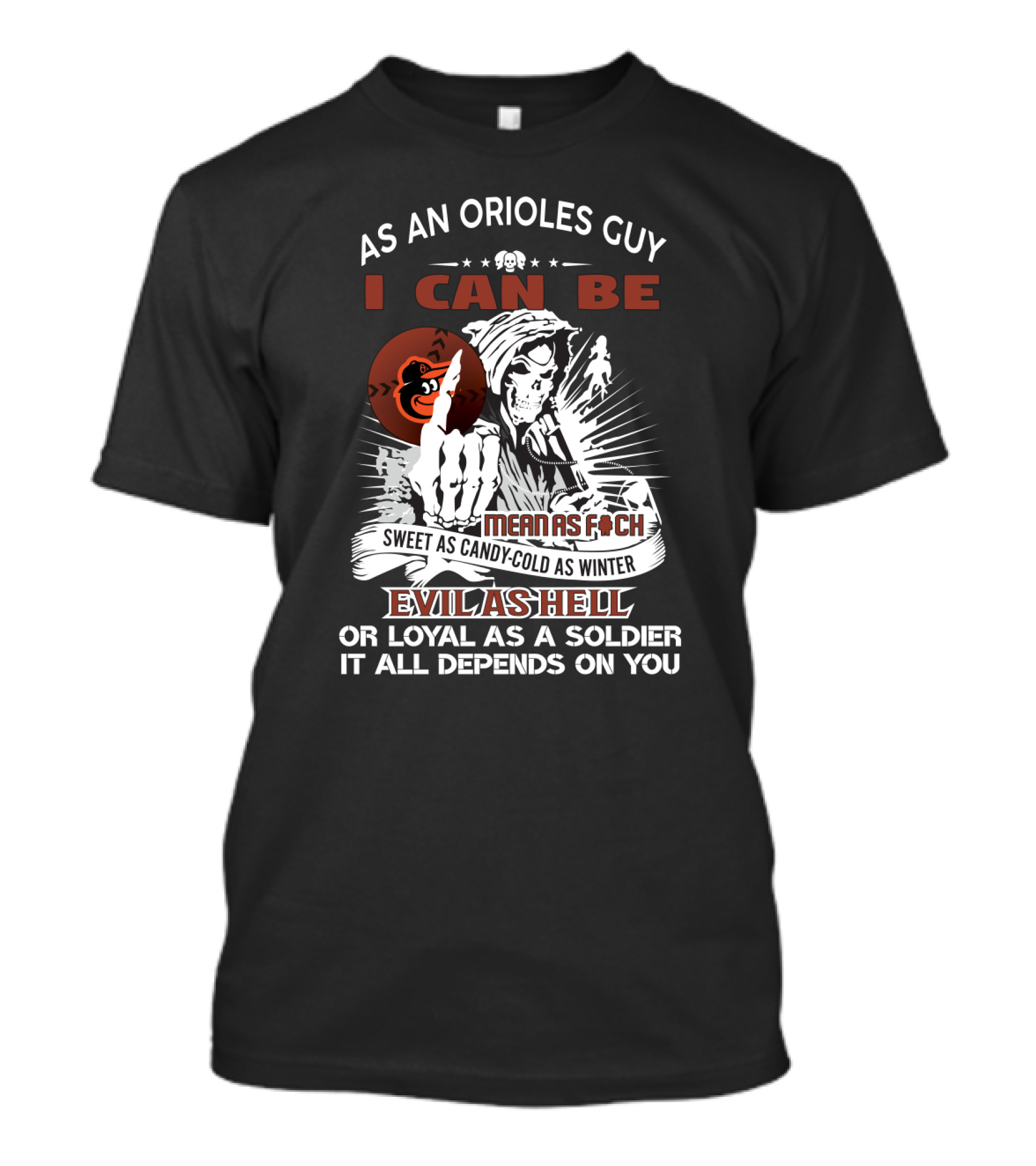 As An Orioles Guy I Can Be Mean As F Sweet As Candy Cold As Winter Evil As Hell Or Loyal As A Soldier Grim Reaper Baltimore Orioles Fans T-Shirt