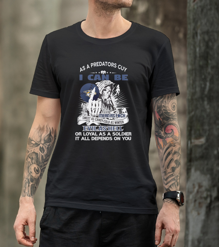 As A Predators Guy I Can Be Mean As F@ch Sweet As Candy Cold As Winter Evil As Hell Loyal As A Soldier Nashville Predators Fan Grim Reaper T-Shirt