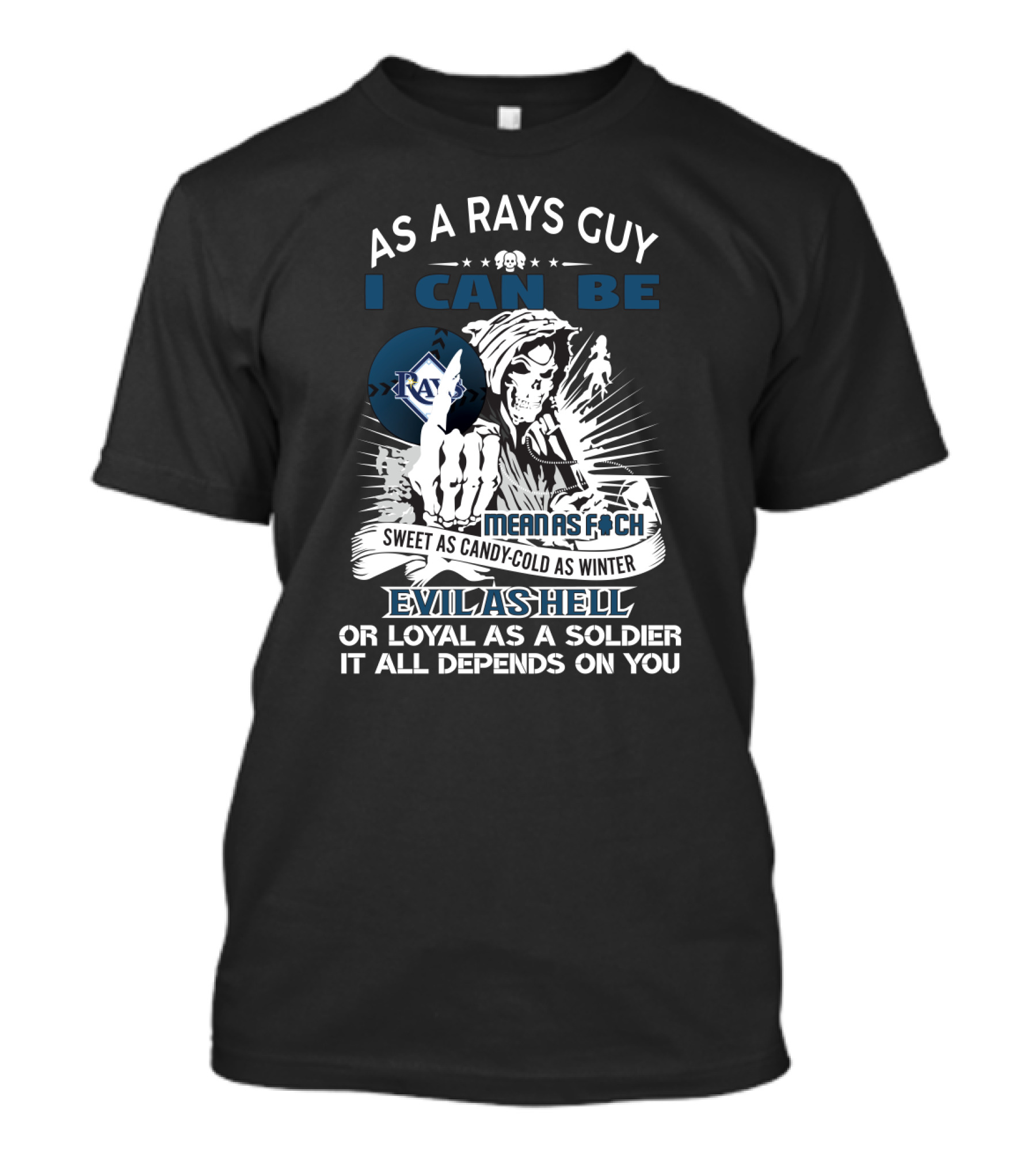 As A Rays Guy I Can Be Mean As F*ch Sweet As Candy Cold As Winter Evil As Hell Loyal As A Soldier T-Shirt