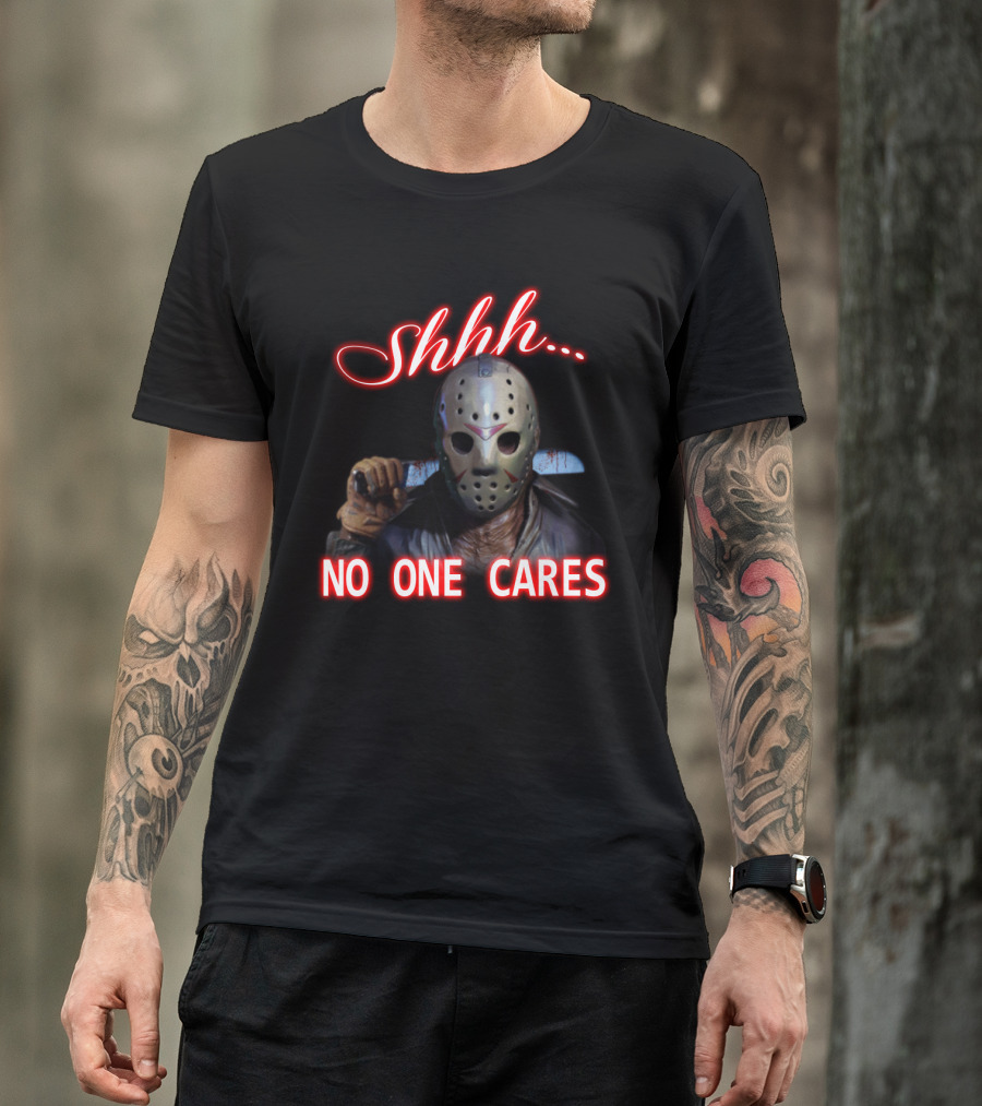 Shhh. No One Cares Jason Voorhees Friday The 13th Mask Knife T-Shirt