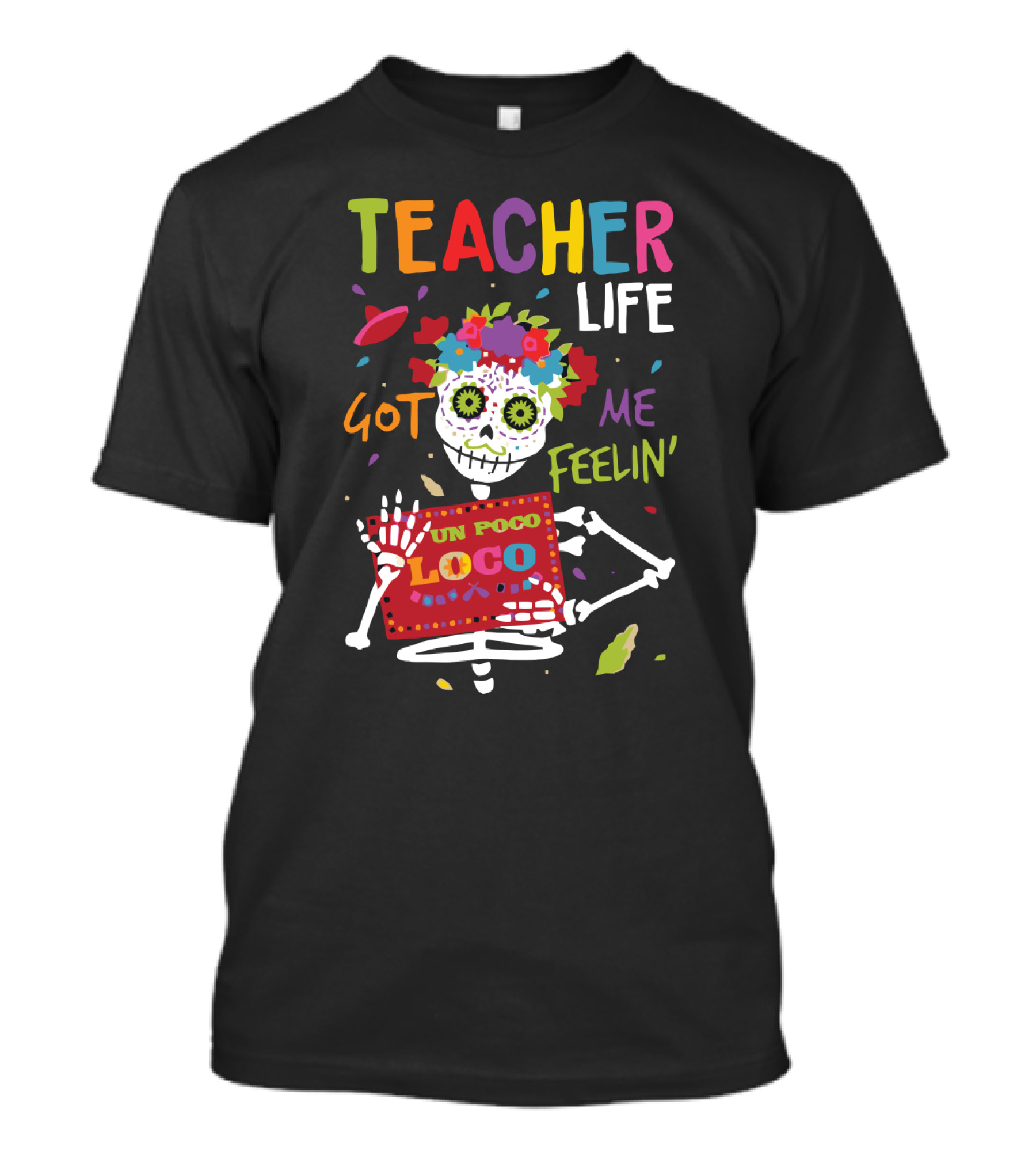 Bright Colorful Teacher Life Got Me Feelin Un Poco Loco Skeleton T-Shirt
