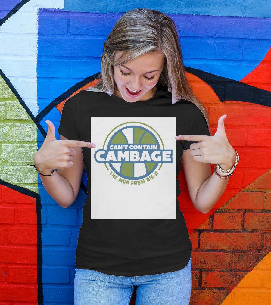CAN'T CONTAIN CAMBAGE THE MVP FROM BIG D T-Shirt