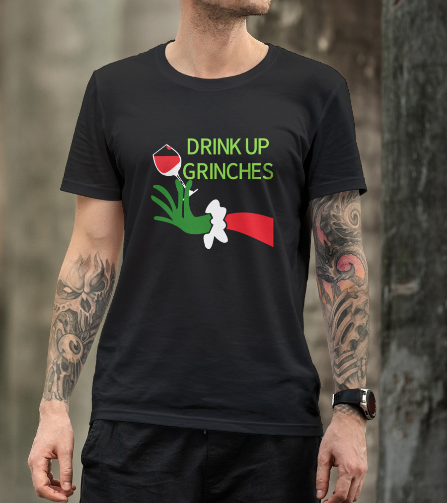 Drink Up Grinches With Green Hand Holding Red Wine Glass T-Shirt