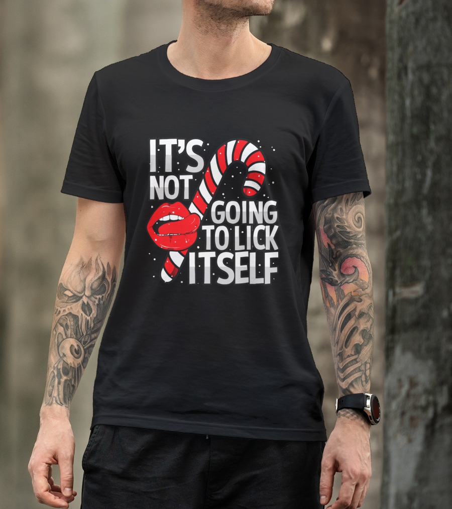 Candy Cane Lips It's Not Going To Lick Itself Holiday Humor T-Shirt