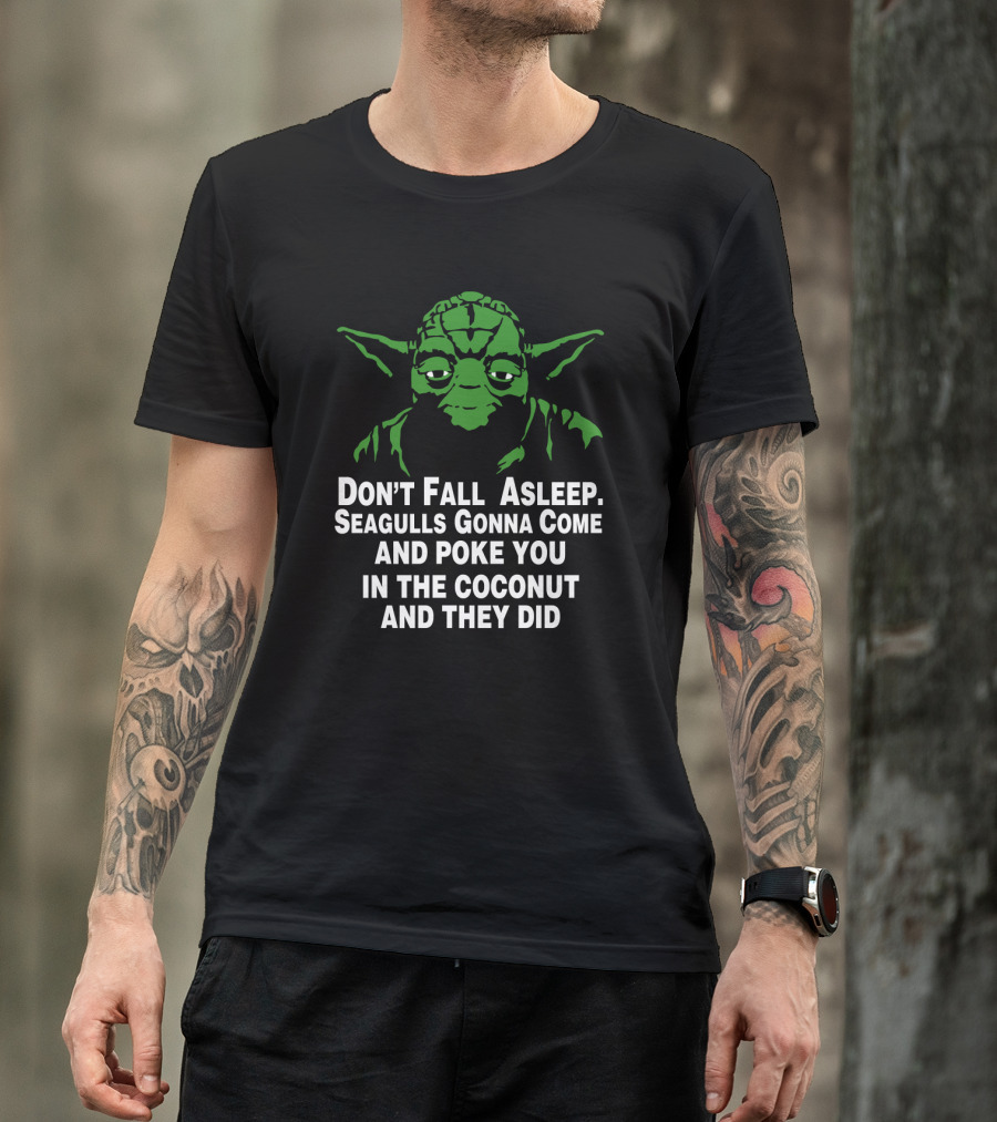 Don't Fall Asleep Seagulls Gonna Poke You In The Coconut Yoda T-Shirt