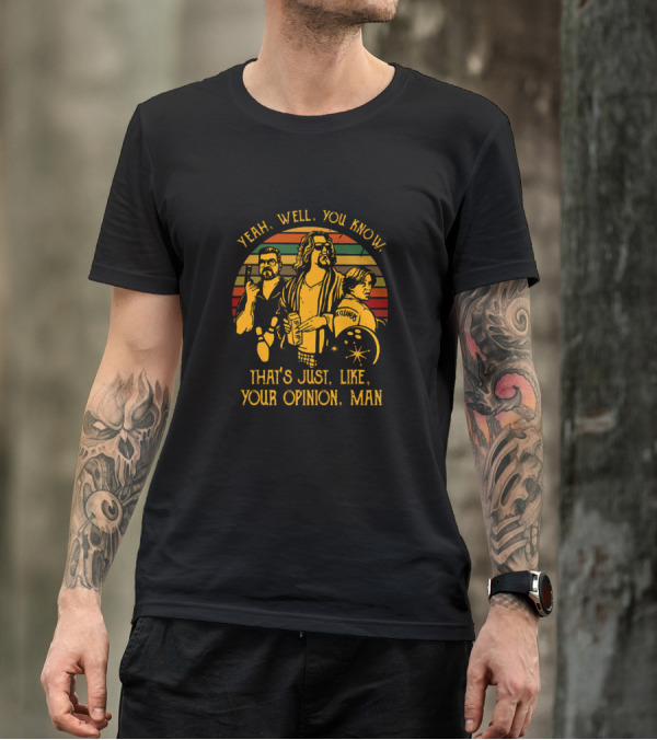The Dude Yeah Well You Know That's Just Like Your Opinion Man Retro Inspired T-Shirt