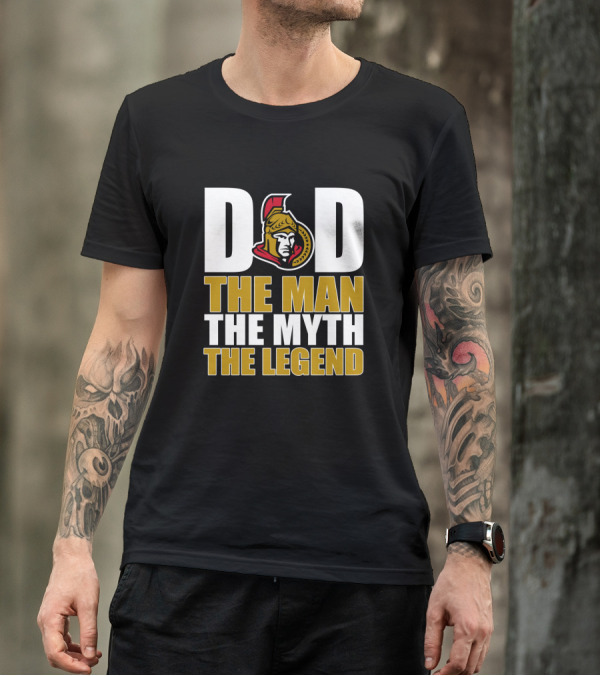 DAD Ottawa Senators The Man The Myth The Legend T-Shirt