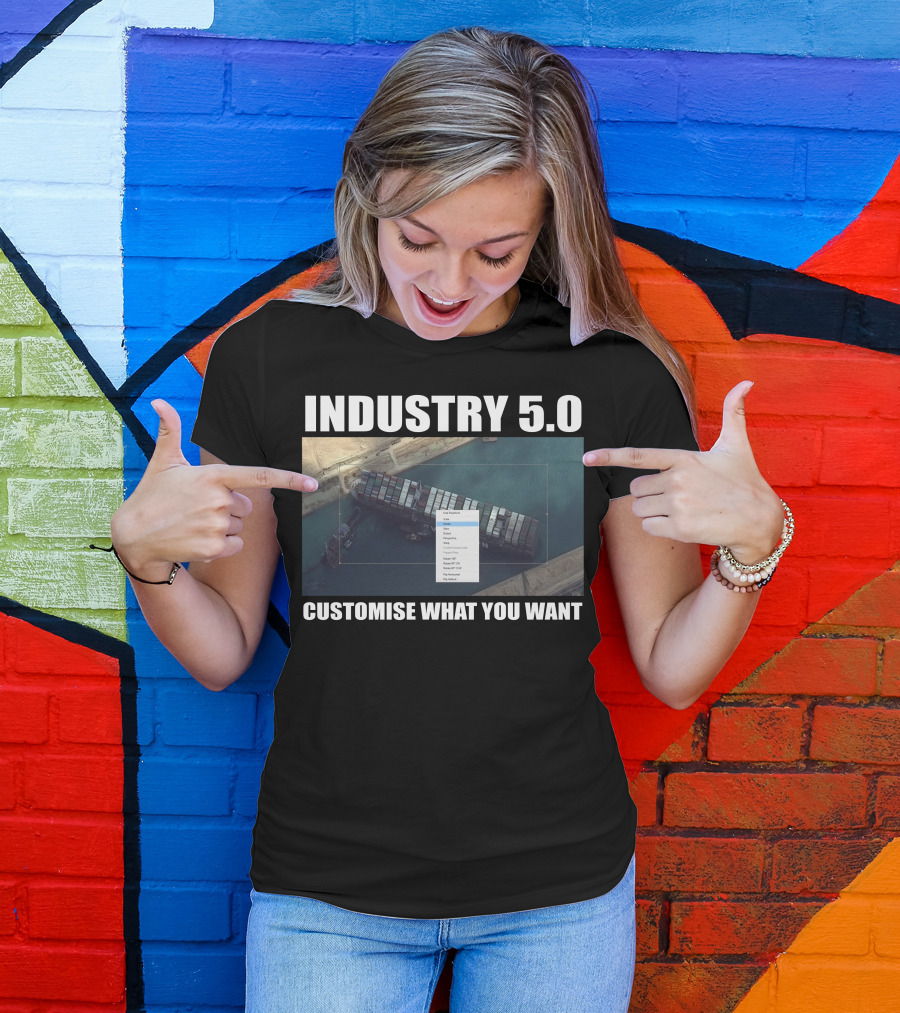 Industry 5.0 Ever Given Customise What You Want Suez T-Shirt