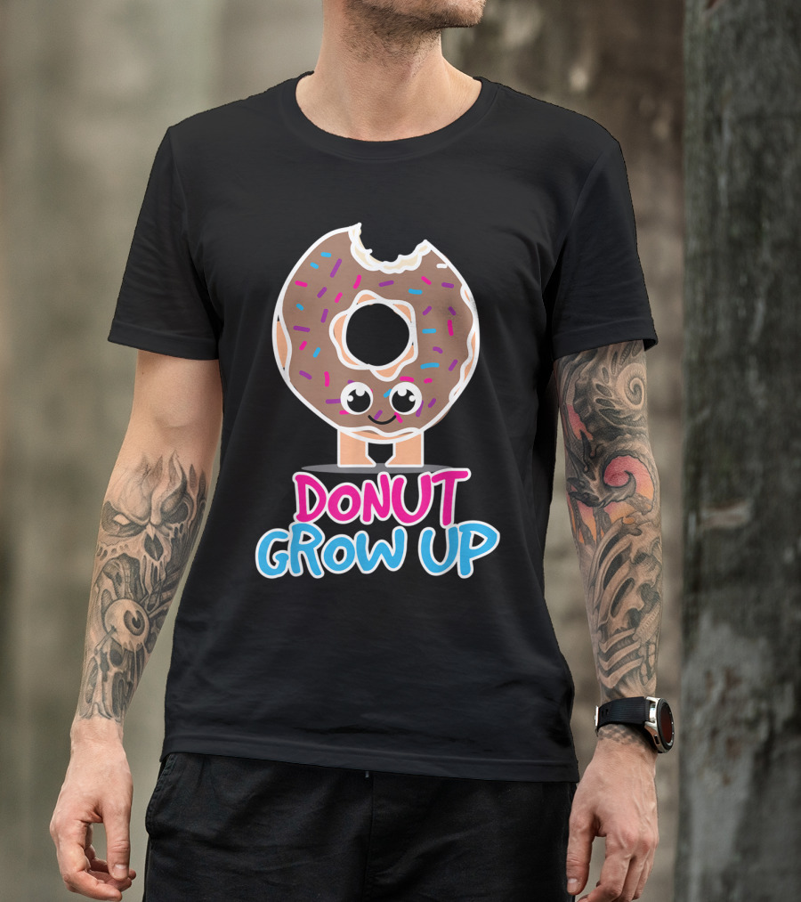 Donut Grow Up Funny Doughnut Lover T-Shirt