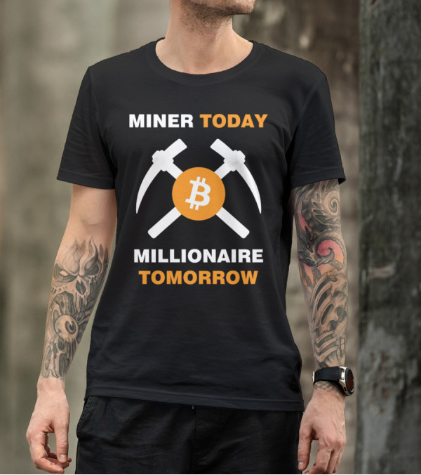 Miner Today Millionaire Tomorrow Bitcoin Symbol With Crossed Pickaxes T-Shirt