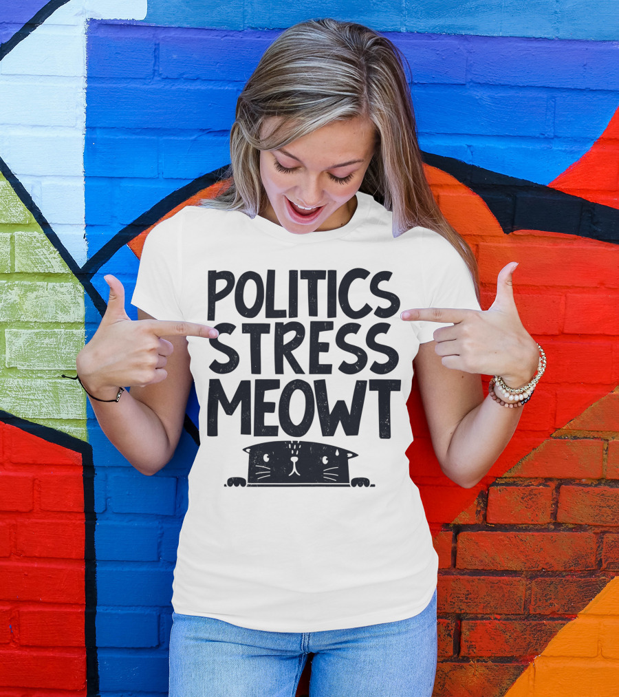 Politics Stress Meowt Cat Peeking Out T-Shirt