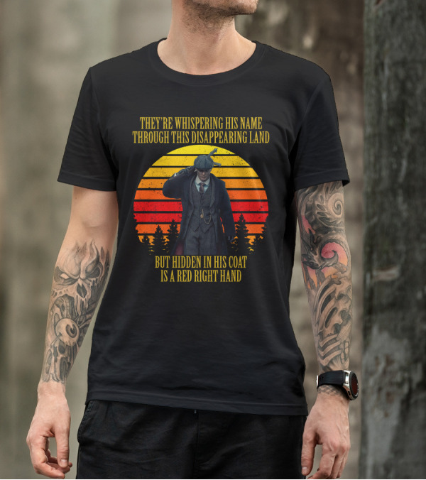 THEY'RE WHISPERING HIS NAME THROUGH THIS DISAPPEARING LAND BUT HIDDEN IN HIS COAT IS A RED RIGHT HAND T-Shirt