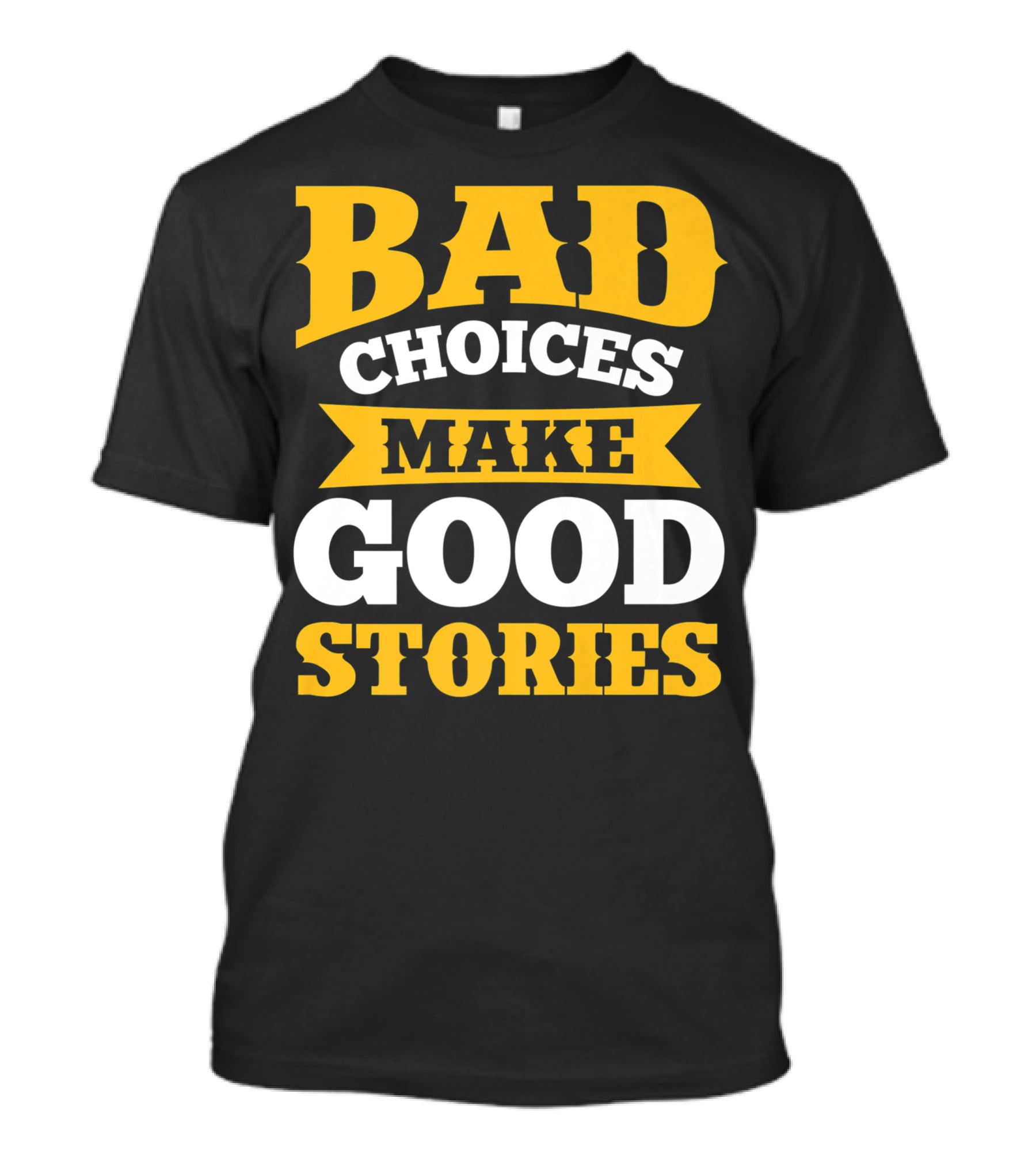 Bad Choices Make Good Stories Sarcastic Bold Yellow T-Shirt