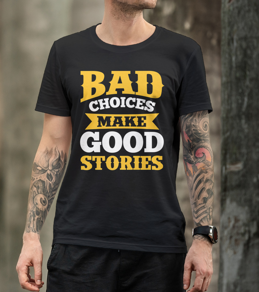 Bad Choices Make Good Stories Sarcastic Bold Yellow T-Shirt