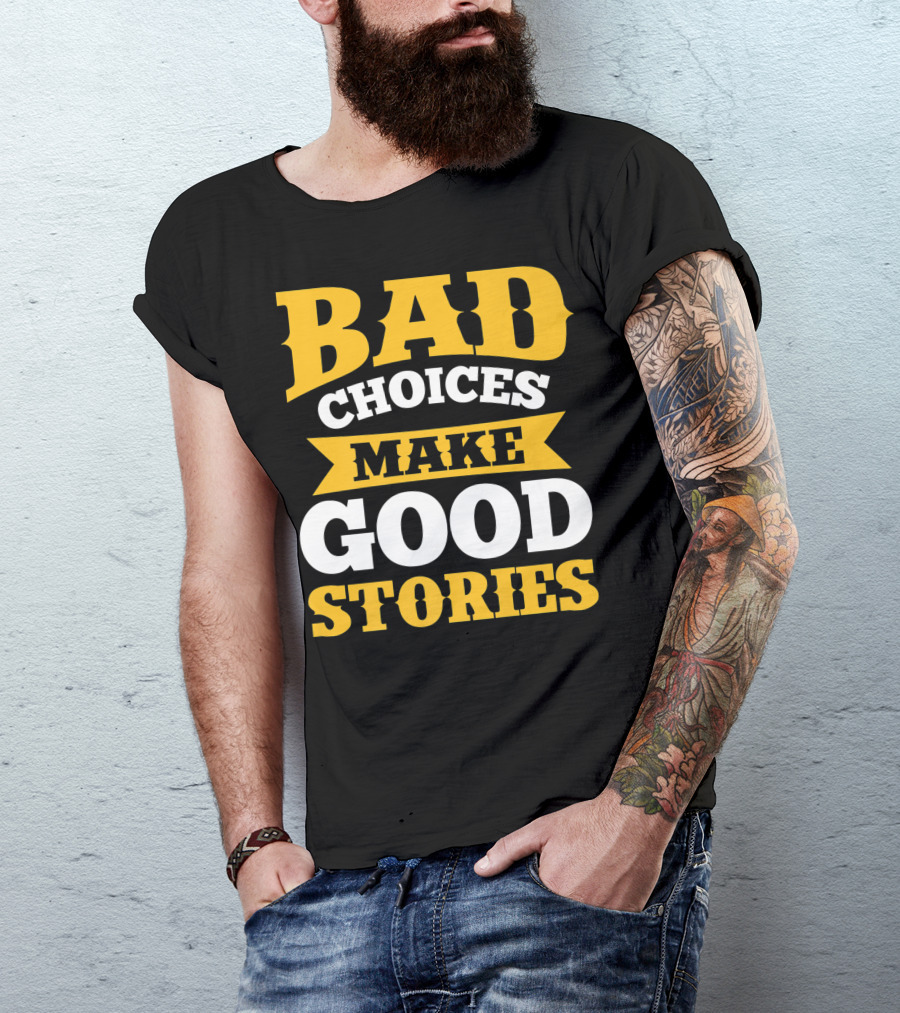 Bad Choices Make Good Stories Sarcastic Bold Yellow T-Shirt