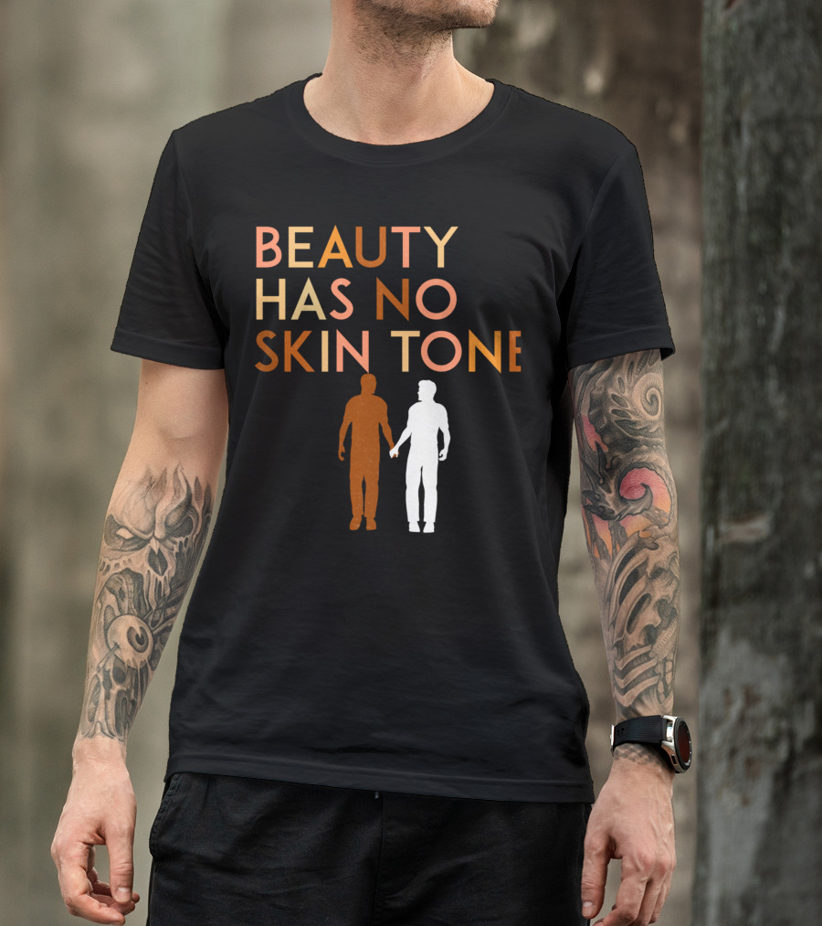 BEAUTY HAS NO SKIN TONE Unity And Equality Message T-Shirt
