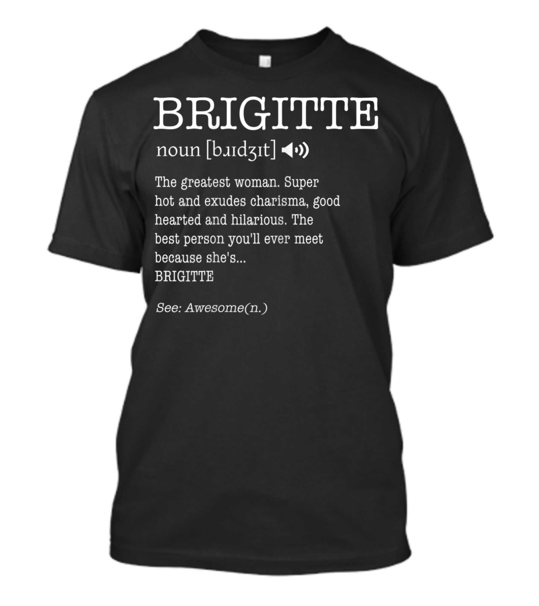 BRIGITTE Noun Definition Greatest Woman Charisma Good Hearted Hilarious Awesome T-Shirt