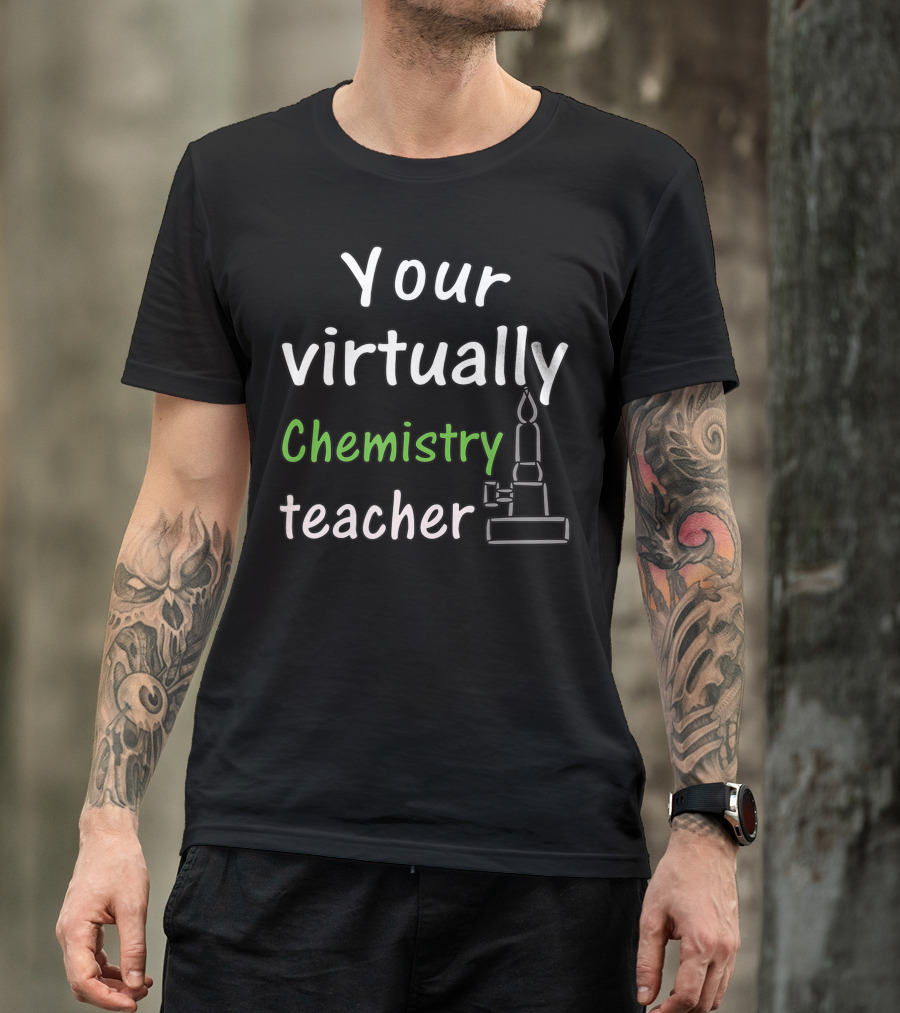 Your Virtually Chemistry Teacher Bunsen Burner Icon Classroom T-Shirt