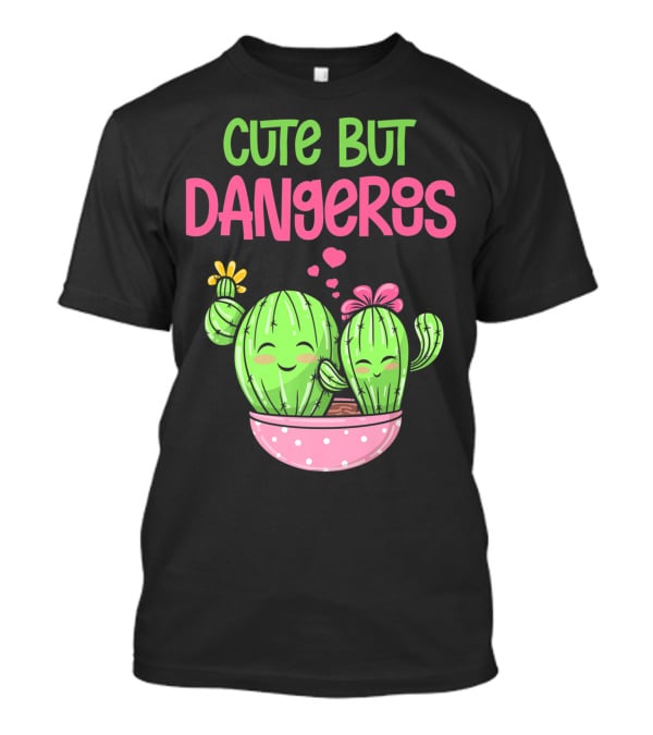 Cute But Dangerous Cactus Lover Kawaii Girl Succulent Lover T-Shirt