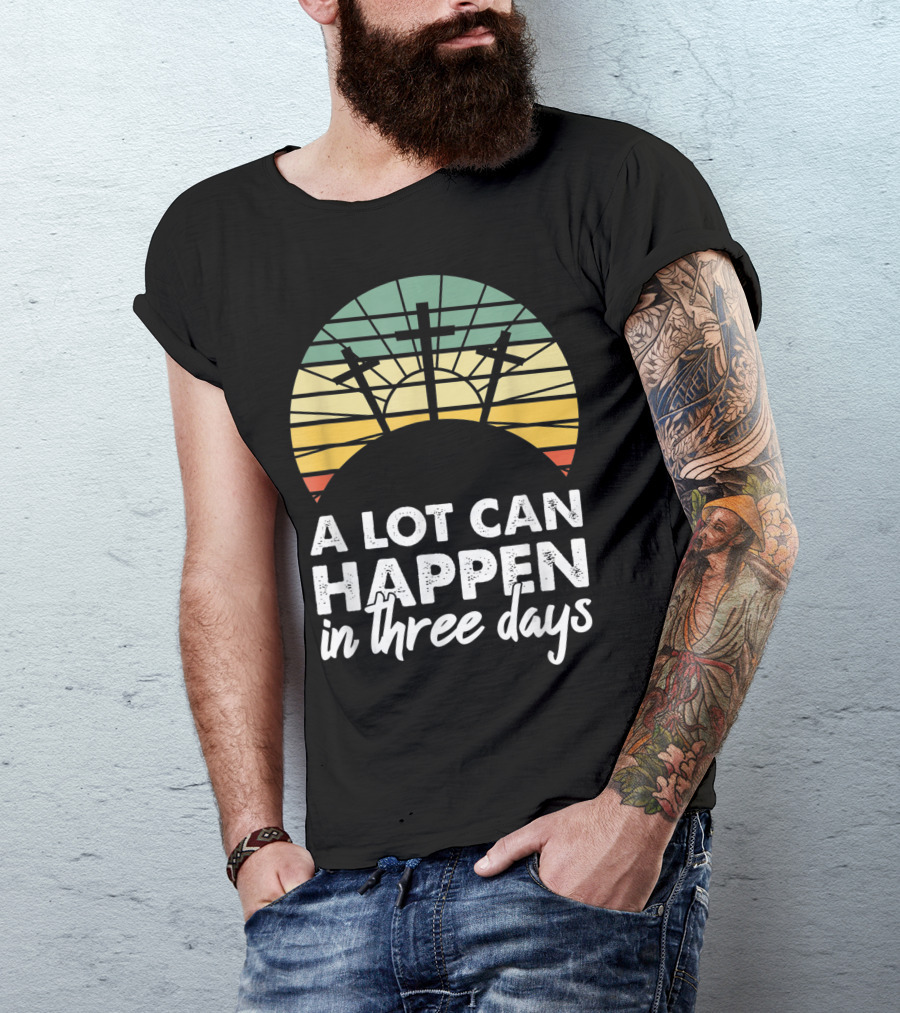 A Lot Can Happen In Three Days Easter Resurrection Day Crosses Sunset Stained Glass T-Shirt