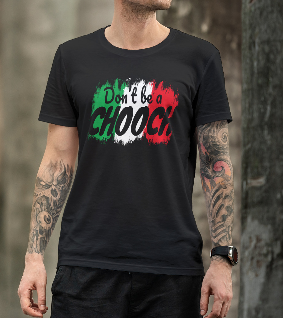 Don't Be A Chooch Italian Slang Italia Quote Italia T-Shirt