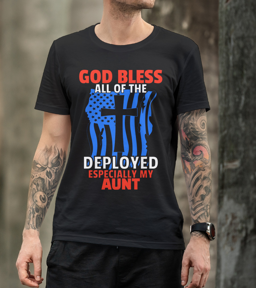 God Bless All Of The Deployed Especially My Aunt T-Shirt