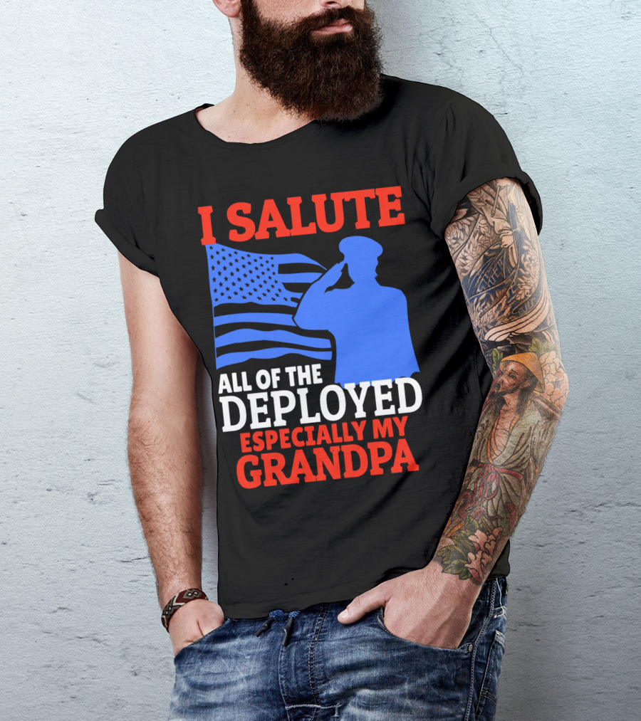 I Salute All Of The Deployed Especially My Grandpa American Flag Salute T-Shirt