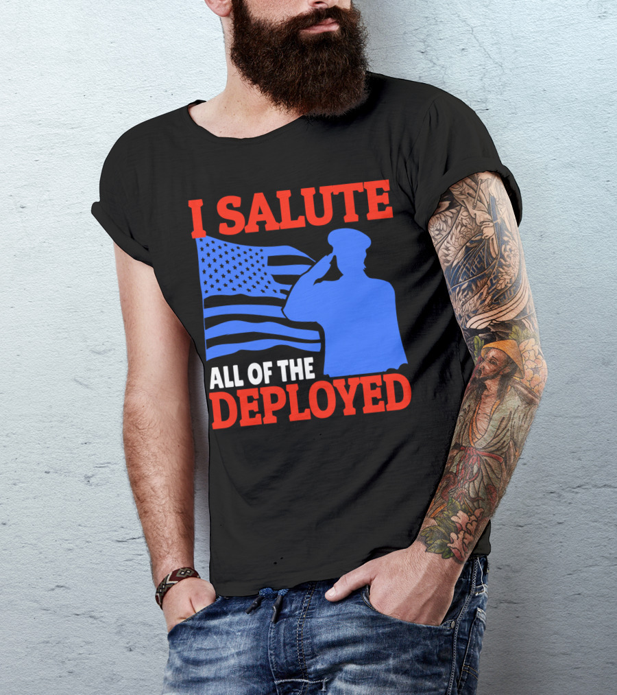 I Salute All Of The Deployed Military Support American Flag T-Shirt