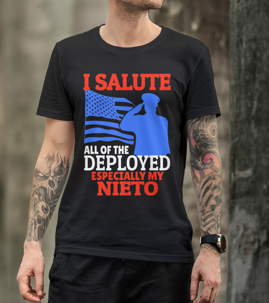 I Salute All Of The Deployed Especially My Nieto T-Shirt
