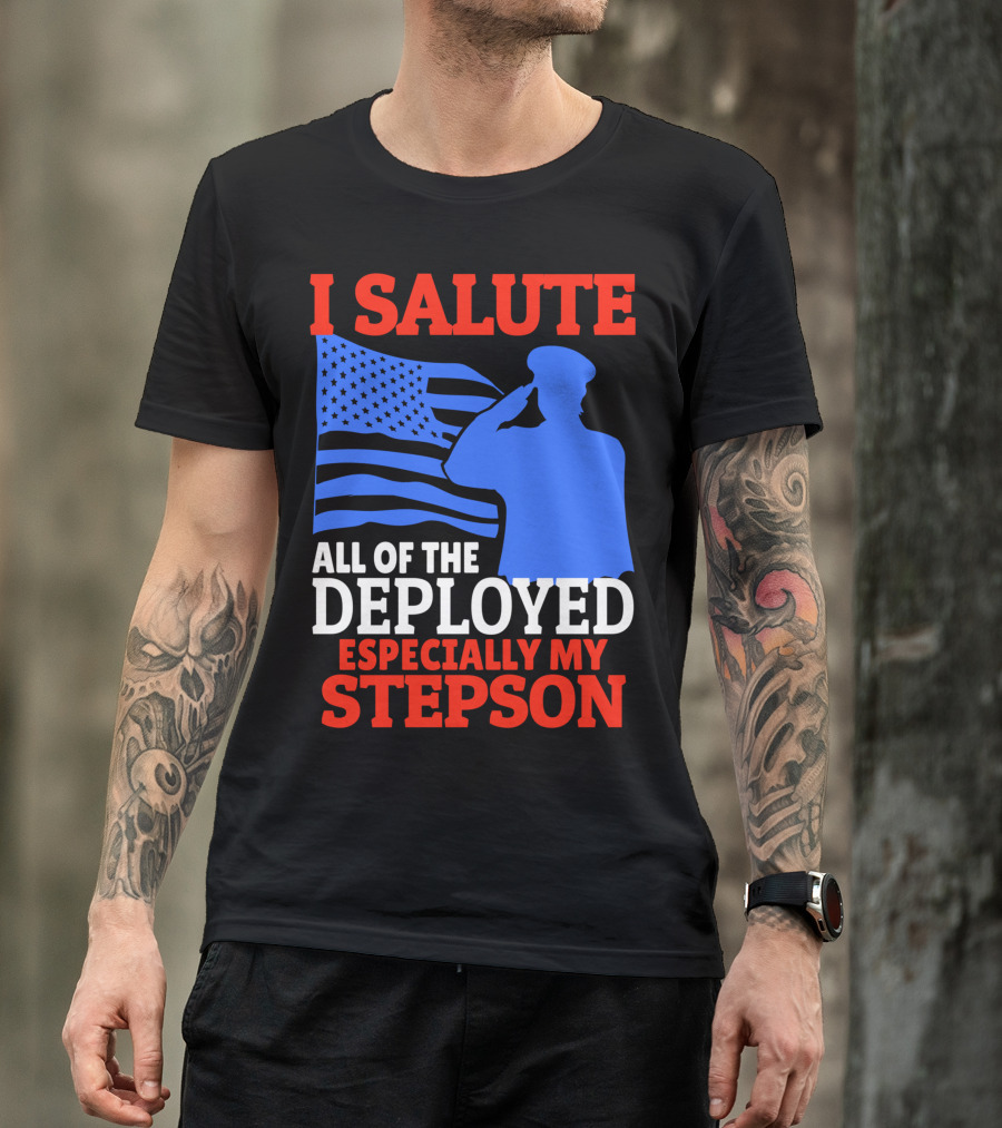 I Salute All Of The Deployed Especially My Stepson T-Shirt