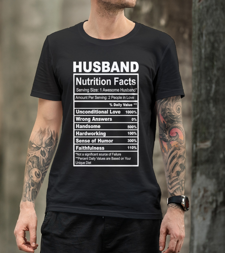 Husband Nutrition Facts Unconditional Love Serving Size Awesome Husband People In Love T-Shirt
