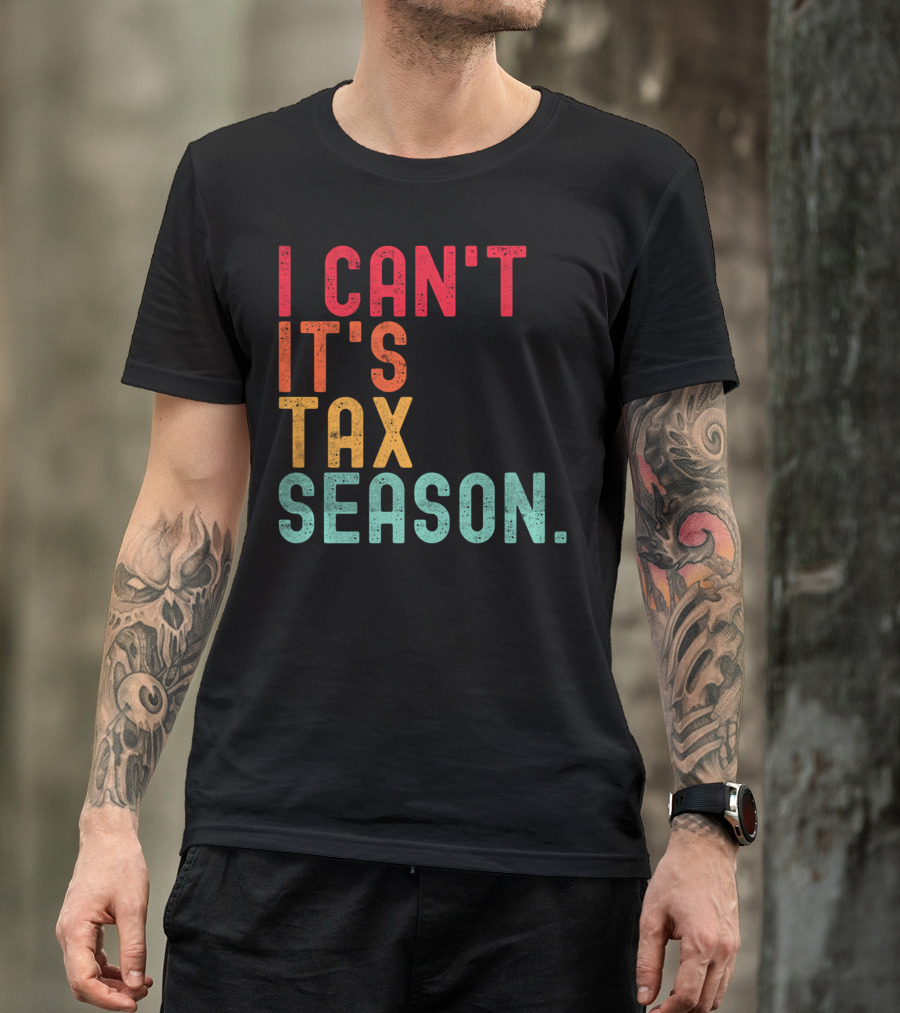 I Can't It's Tax Season Accountant Accounting T-Shirt