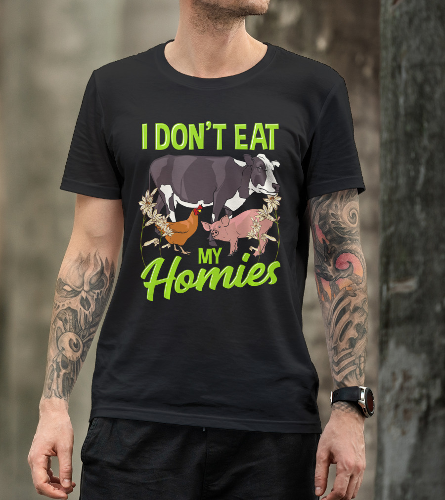 I Don't Eat My Homies Cow Pig Chicken Vegetarian Vegan Animal Lover T-Shirt