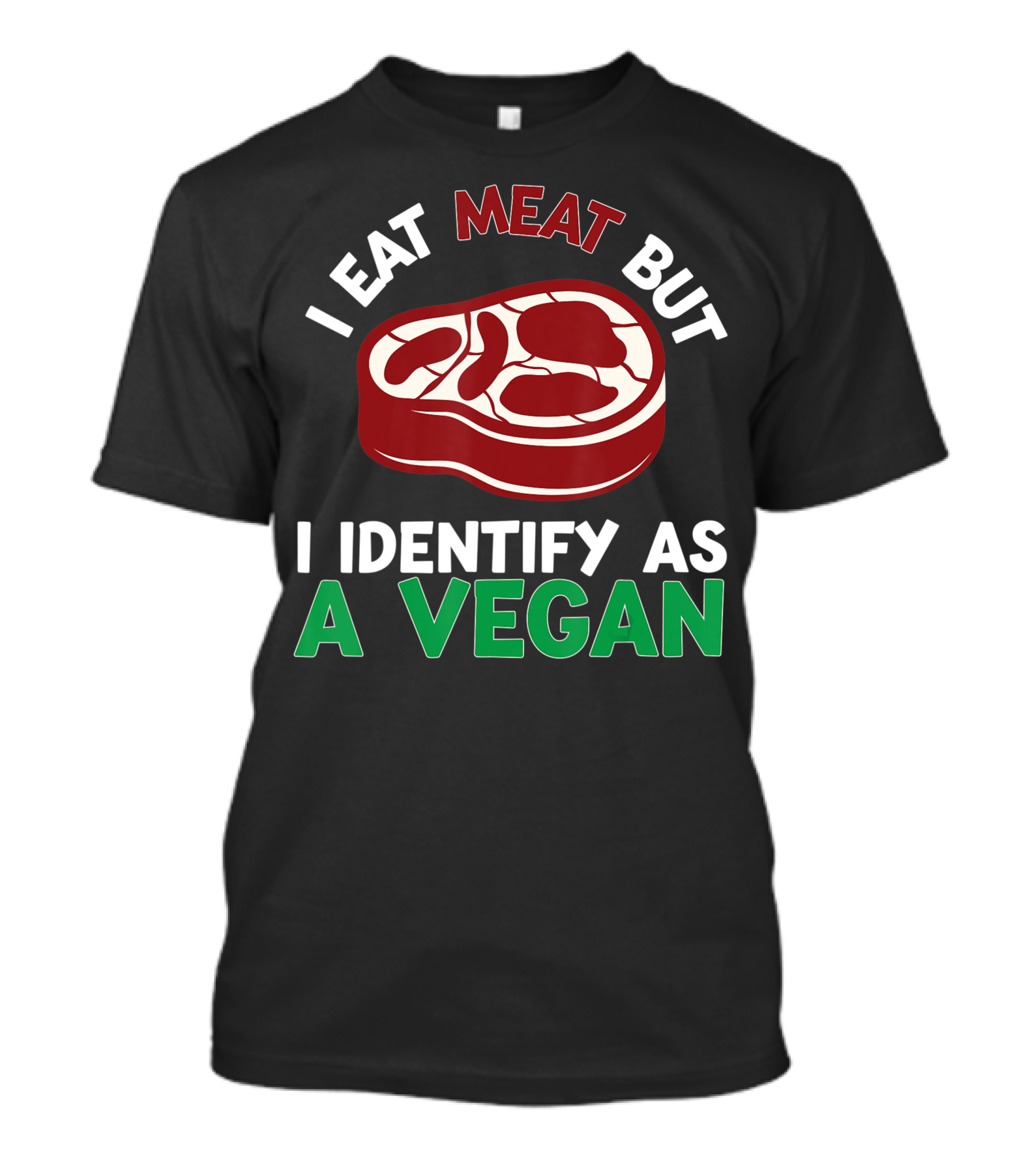 I Eat Meat But I Identify As A Vegan Steak Humor T-Shirt