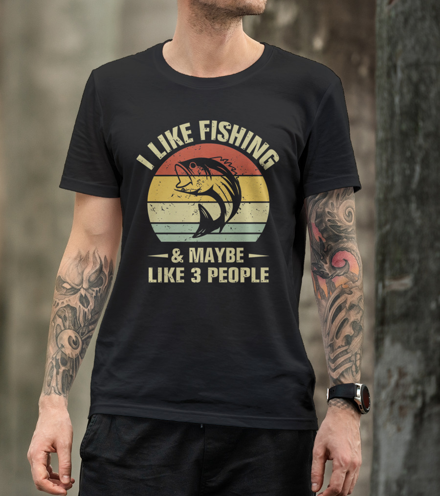 I Like Fishing And Maybe Like 3 People Fisherman T-Shirt