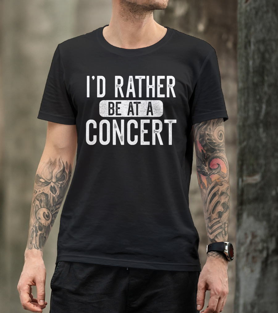 I'd Rather Be At A Concert Music Concert Lover T-Shirt