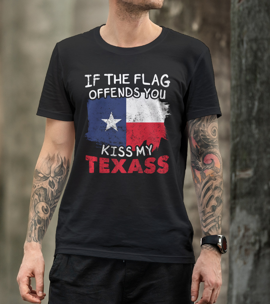 If The Flag Offends You Kiss My Texass Texas Flag Texan T-Shirt