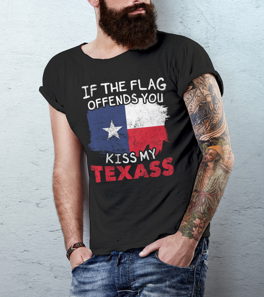 If The Flag Offends You Kiss My Texass Texas Flag Texan T-Shirt