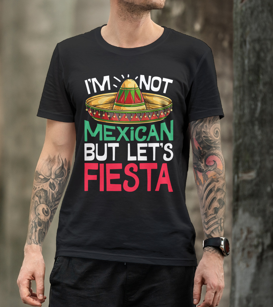 I'm Not Mexican But Let's Fiesta Sombrero T-Shirt