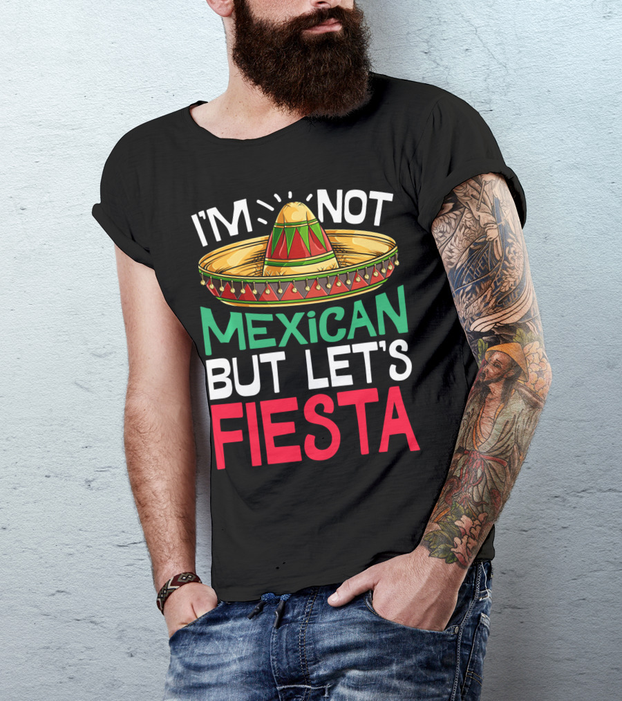 I'm Not Mexican But Let's Fiesta Sombrero T-Shirt