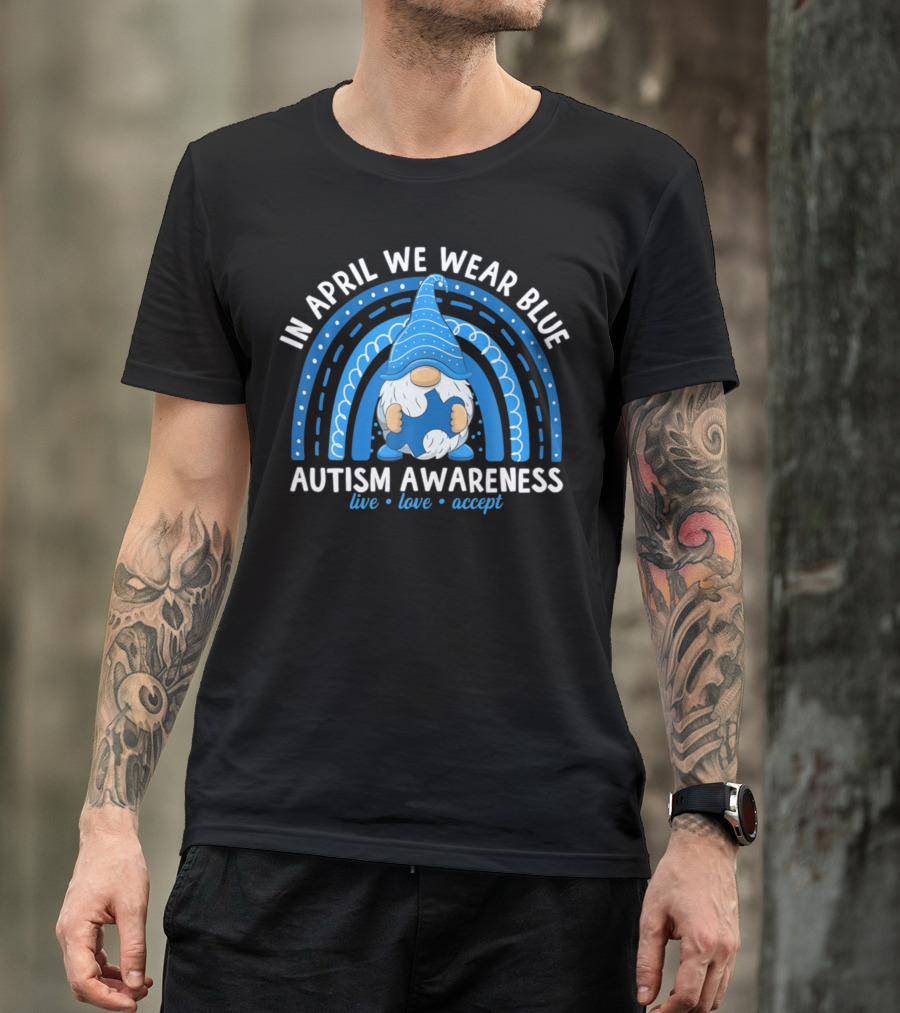 In April We Wear Blue Autism Awareness Live Love Accept Rainbow T-Shirt