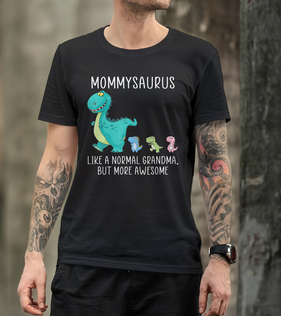 Mommysaurus Like A Normal Grandma But More Awesome Dinosaurs Fun Family T-Rex T-Shirt