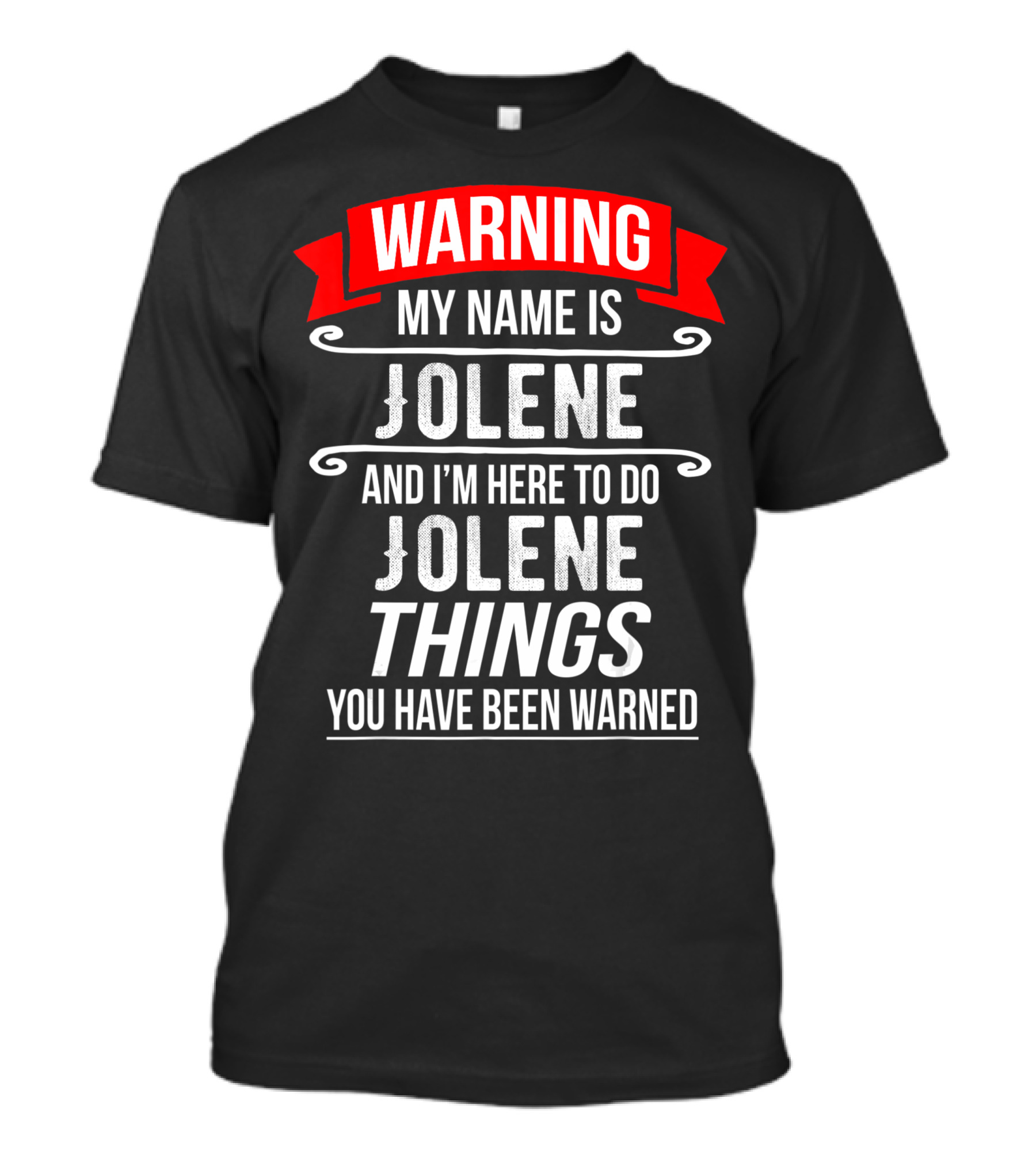 WARNING My Name Is Jolene And I'm Here To Do Jolene Things You Have Been Warned T-Shirt